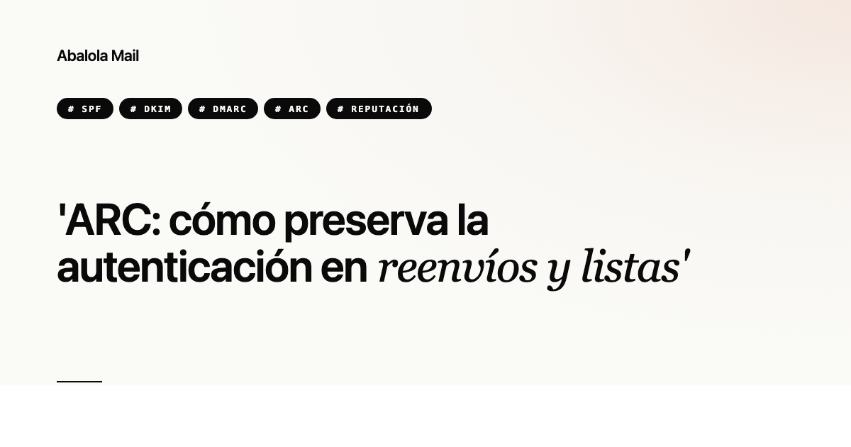 ARC: cómo preserva la autenticación en reenvíos y listas