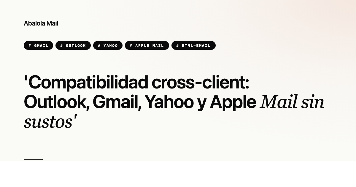 Compatibilidad cross-client: Outlook, Gmail, Yahoo y Apple Mail sin sustos
