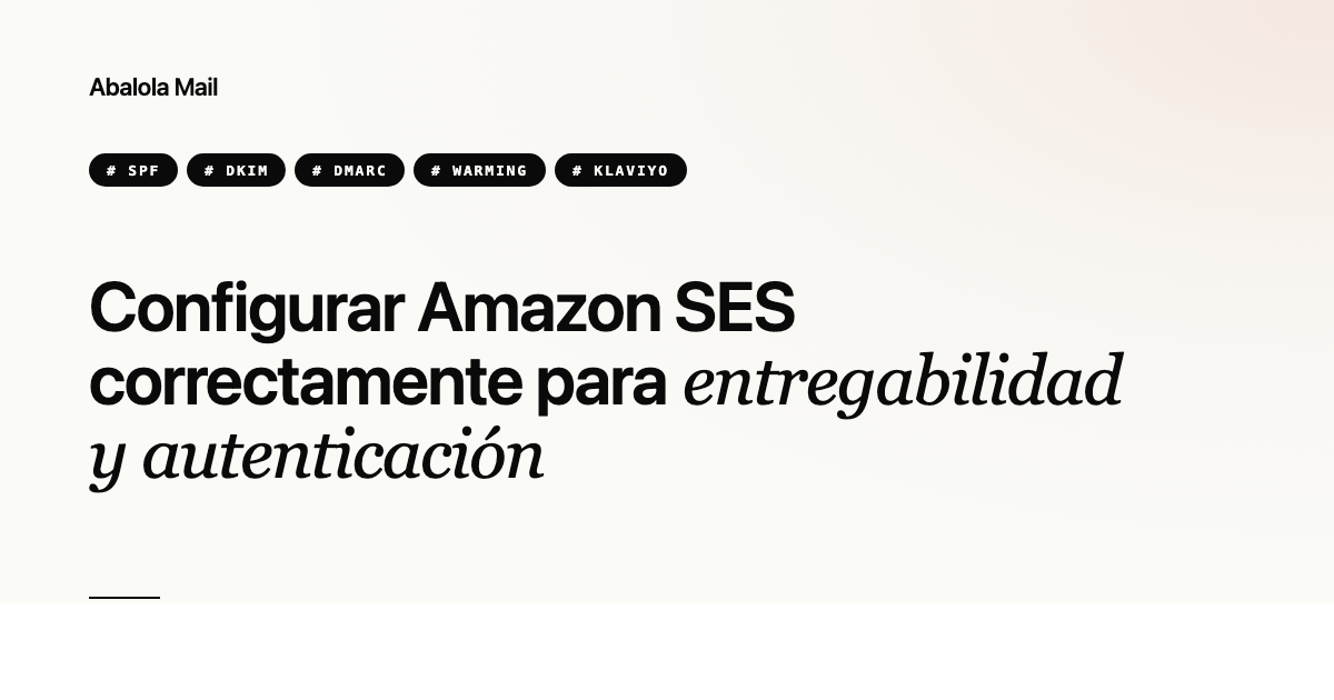 Configurar Amazon SES correctamente para entregabilidad y autenticación