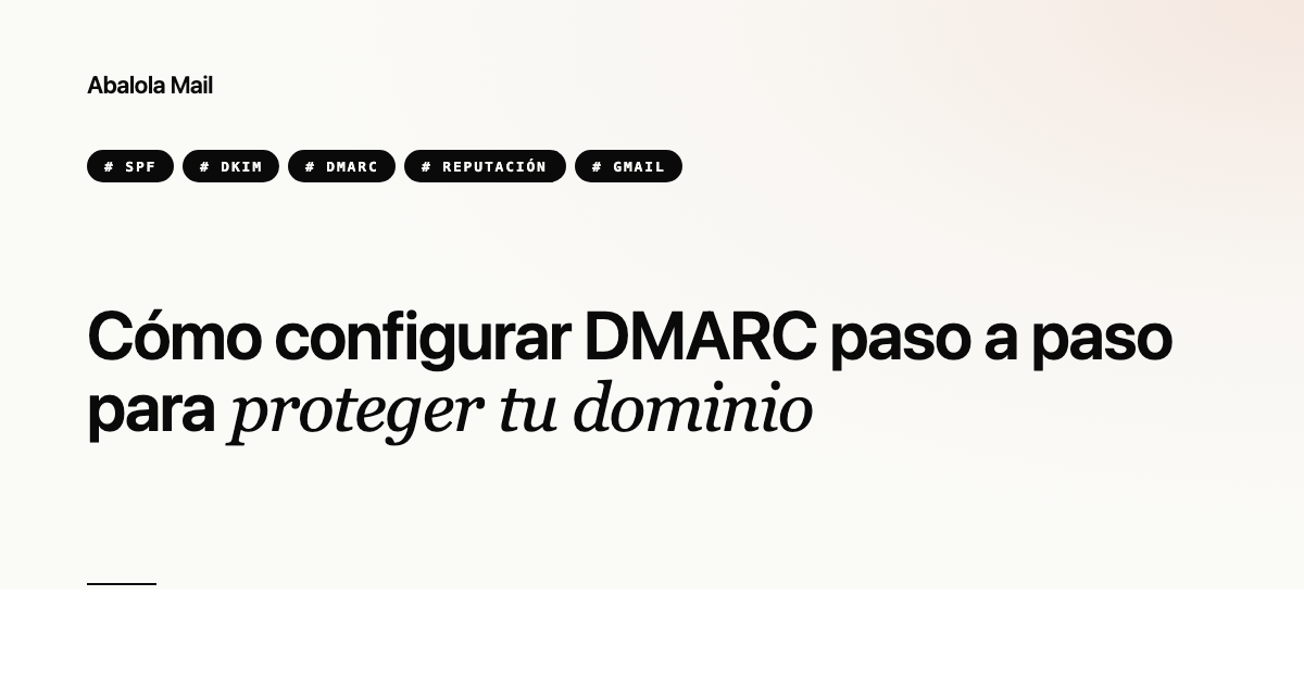 Cómo configurar DMARC paso a paso para proteger tu dominio