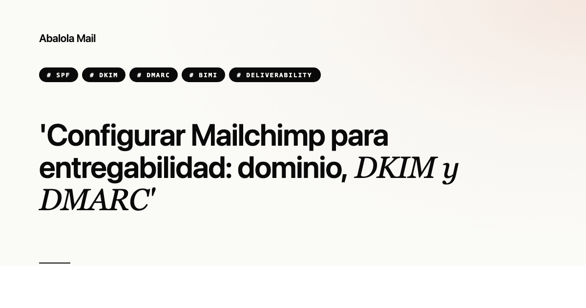 Configurar Mailchimp para entregabilidad: dominio, DKIM y DMARC