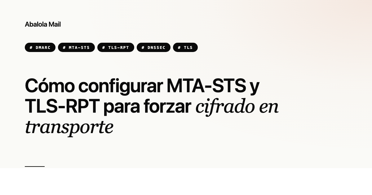 Cómo configurar MTA-STS y TLS-RPT para forzar cifrado en transporte