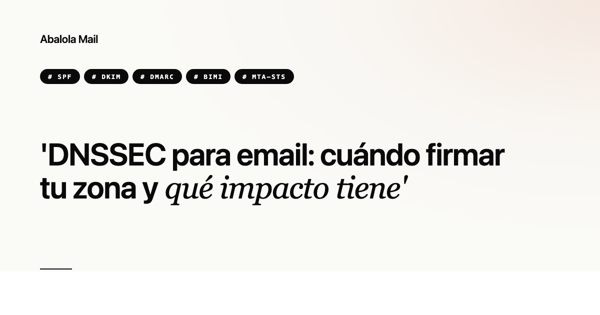 DNSSEC para email: cuándo firmar tu zona y qué impacto tiene