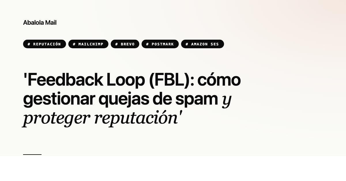 Feedback Loop (FBL): cómo gestionar quejas de spam y proteger reputación