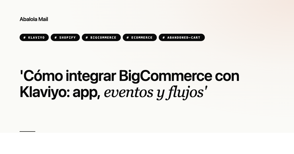 Cómo integrar BigCommerce con Klaviyo: app, eventos y flujos