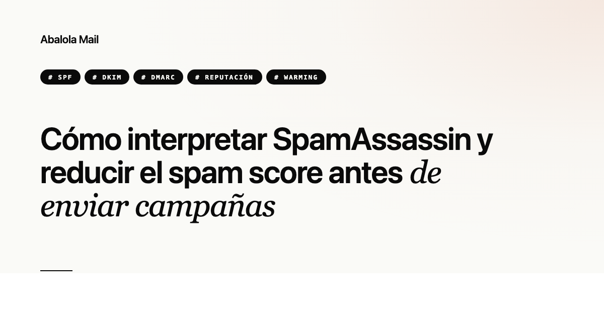 Cómo interpretar SpamAssassin y reducir el spam score antes de enviar campañas