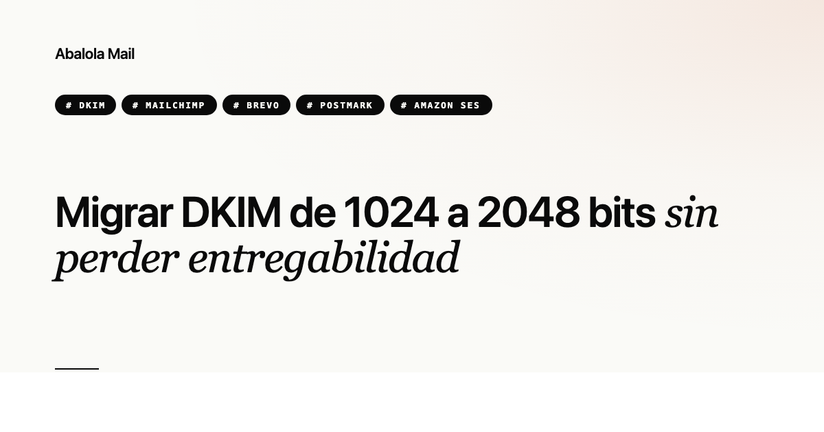 Migrar DKIM de 1024 a 2048 bits sin perder entregabilidad