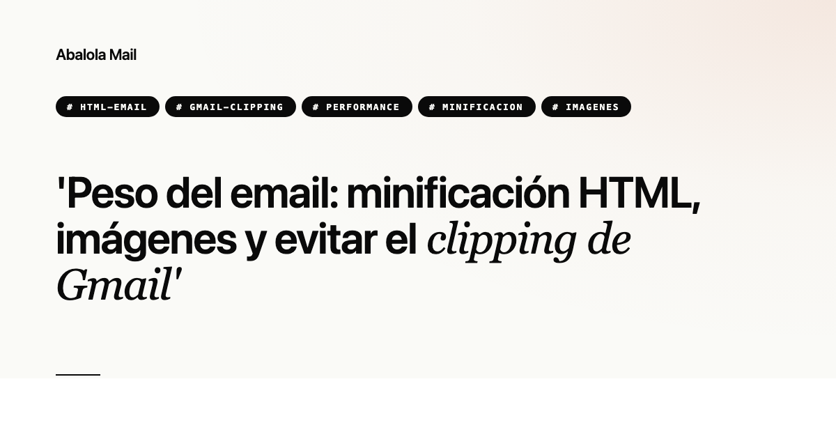 Peso del email: minificación HTML, imágenes y evitar el clipping de Gmail