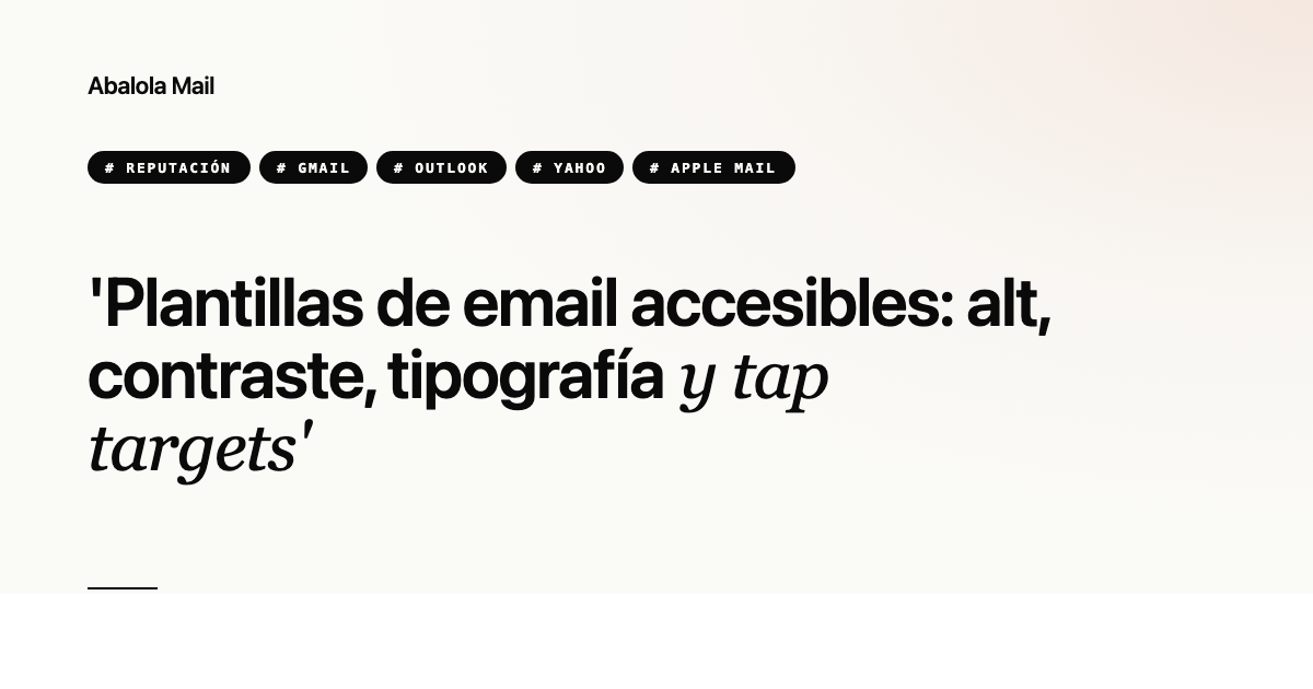 Plantillas de email accesibles: alt, contraste, tipografía y tap targets