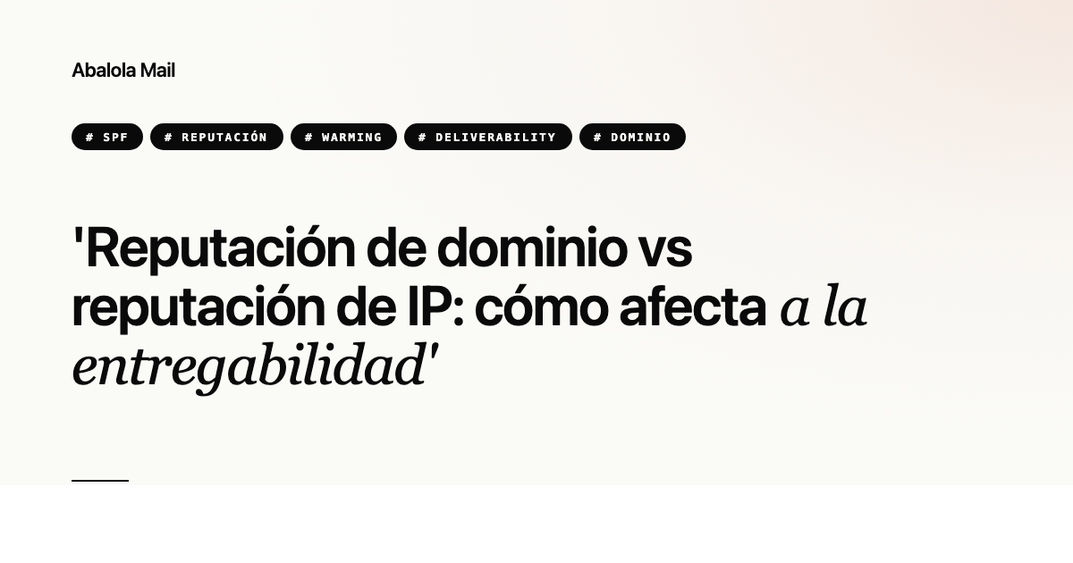 Reputación de dominio vs reputación de IP: cómo afecta a la entregabilidad