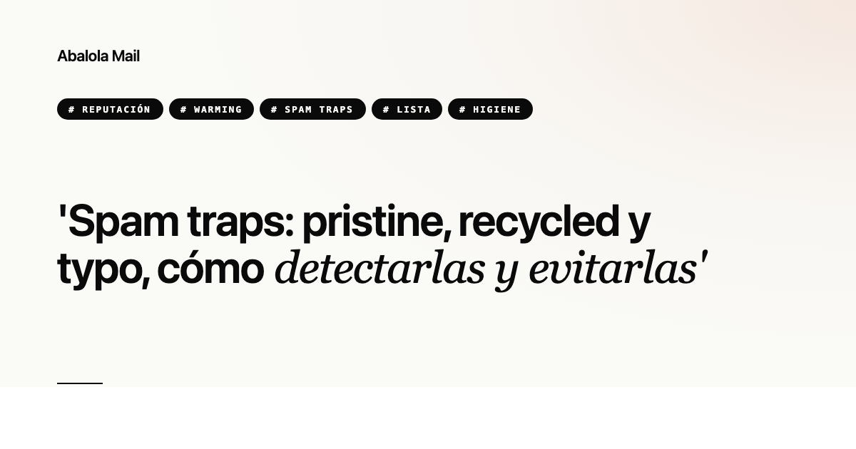 Spam traps: pristine, recycled y typo, cómo detectarlas y evitarlas