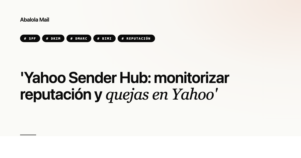 Yahoo Sender Hub: monitorizar reputación y quejas en Yahoo